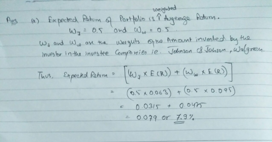 Ans weighted (a) expected Return of Portfolio is î Augerage Roturn. Wy 0.5 and Ww = 0.5 Ws and we are the weights of the amou