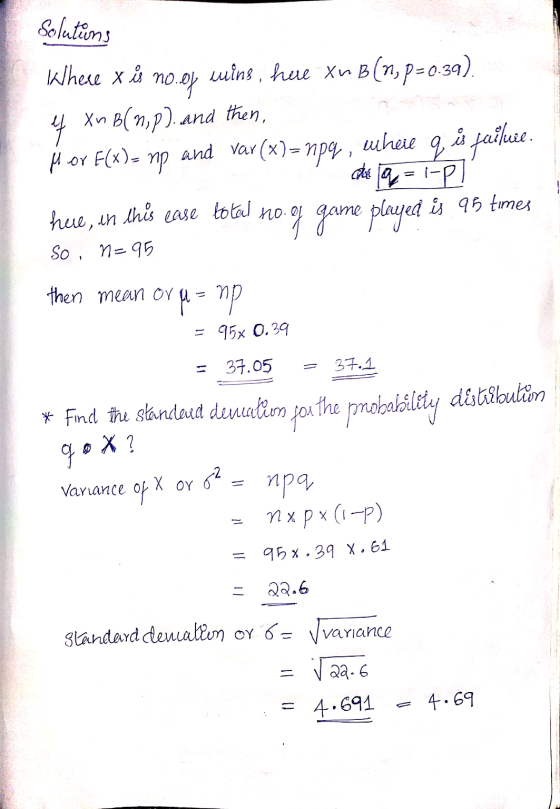 Solutions Where x is no.op wins, hue xn B[n, p=0.39). 4 Xn B( m, p). and then, Hh or F(x)= mp and var(x)= npq, where q, is fa