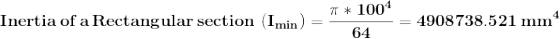 \mathbf{Inertia\, of \,a \,Rectangular \,section \,\,(I_{min})=\frac{\pi*100^4}{64}=4908738.521\,mm^4}