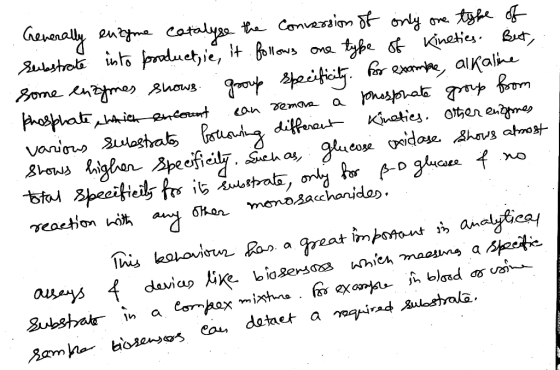 Generally enzyme catalyse the Conversion of only one type substrate of into productie, it follows one type of Kineties. But,