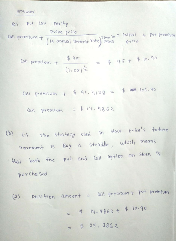 Answer (a) put call parity Strike price Time in- ein = initial innual interest rate) years price Call premium + + put premium