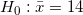\small H_0 : \bar{x} = 14