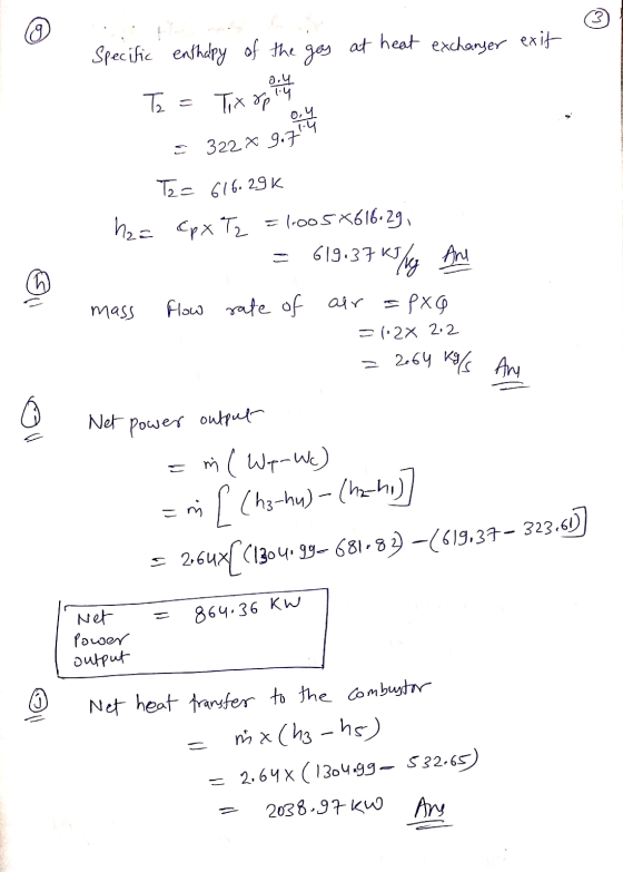 3 heat exchanger Specific enthalpy of the exit at gas 2.4 To = oy Tix opt 322 x 9.74 T2= 616.29K hza Cpx Tz =1005X616.29 619.