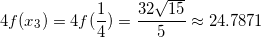 \small 4f(x_{3})=4f(\frac{1}{4})=\frac{32\sqrt{15}}{5}\approx 24.7871