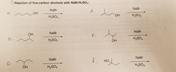 Reaction of five-carbon alcohols with NaBr/H2SO4: NaBr NaBr OH H2SO4 H2SO4 NaBr NaBr H2SO4 H2SO4 NaBr NaBr f. HOL H2SO4 H2SO4