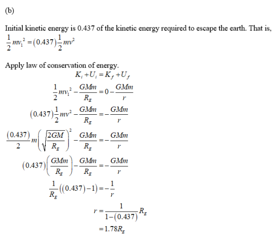 Initial kinetic energy is 0.437 of the kinetic energy required to escape the earth. That is., -m,2 = (0.437 )-mv Apply law o