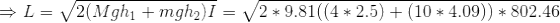 →L= 2(Mgh1 + mgh2)I = V2 * 9.81((4 * 2.5) + (10 * 4.09)) * 802.46