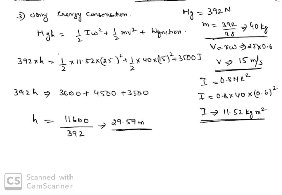 3) using energy consensation. Mg = 392N - Mgh = 1 Iw² + 1 mv2 + Wynchon . n = 34 Verw 392 xh = 4 X11.52X(25)+4x40x(5)+3500 5