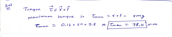 Torque Z= 8 x manimum horque is Iman = 0.16 x 50 x Iman =rof= rng 9.8 as tman = 78.4 Nom