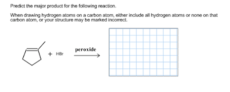 Predict the major product for the following reaction. When drawing hydrogen atoms on a carbon atom, either include all hydrogen atoms or none on that carbon atom, or your structure may be marked incorrect +peroxide
