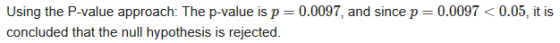 Using the P-value approach: The p-value is p=0.0097, and since p=0.0097 < 0.05, it is concluded that the null hypothesis is r