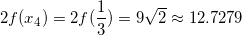 \small 2f(x_{4})=2f(\frac{1}{3})=9\sqrt{2}\approx 12.7279
