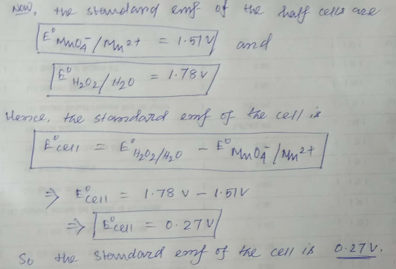 Now, the standard emf of the half cells are Emoa (MM 2t = 1.514 and 402 / 420 = 1.781) rence, the standard conf of the cell i