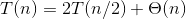 T(n) = 2T(n/2) + \Theta (n)