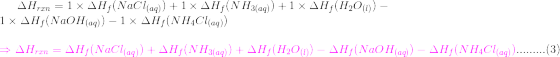 ΔΗτανη = 1x ΔΗ(NaClaq) + 1x ΔΗ, (N H3(aq) +1 x ΔΗ, (Η2Ο) - 1x ΔΗ(NaOH (αα) - 1x ΔΗ(NH4Clag) Η ΔΗγκη = ΔΗ(NaCl αα)) + ΔΗ(ΝΗ3(α
