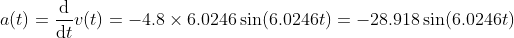 a(t) = u(t) = -4.8 x 6.0246 sin(6.0246t) = -28.918 sin(6.0246t)