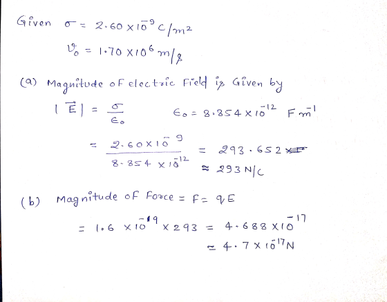 DY Given 0 = 2.60 xloºc/m2 ♡ = 1.70x106mle (a) Magnitude of electric field is given by 1 El = 5 O Litu le Eo=8.854X10 = 2.60X