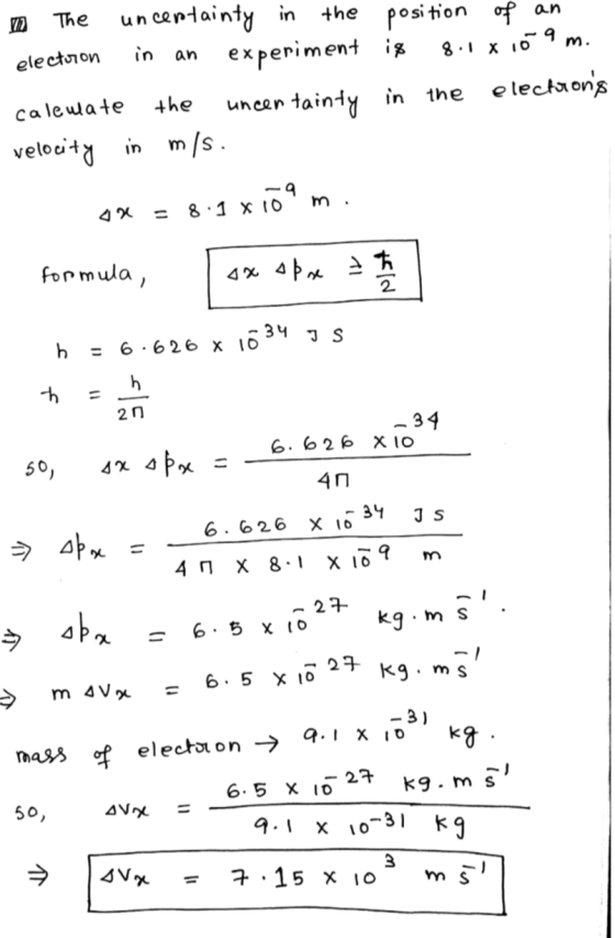 in an electoron The uncertainty in the position of an experiment is 8.1x109 m. calculate the uncen tainty in the electrons v