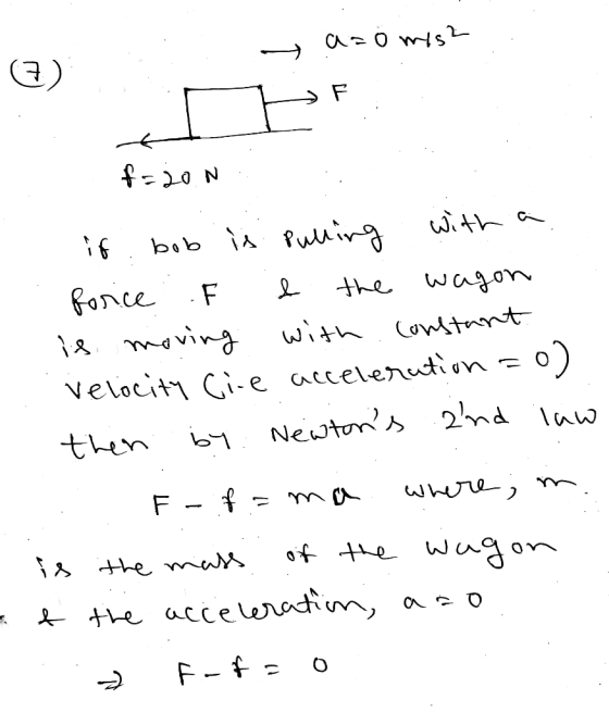 az Ö mis? 3) > f=200 if bob is pulling with a force F & the wagon is moving with constant Velocity ci-e acceleration = 0) the