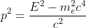 p^2=\frac{E^2-m_e^2c^4}{c^2}