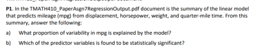P1. In the TMATH410_PaperAsgn7Regression Output.pdf document is the summary of the linear model that predicts mileage (mpg) f