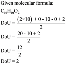 Given molecular formula:
DoU 210) +0 -10-0+2
2
DoU= 20- 10+ 2
12
DoU
2
DoU 2