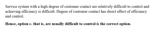 Service system with a high degree of customer contact are relatively difficult to control and achieving efficiency is difficu