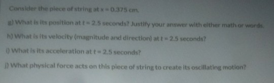 Consider the plece of stringatx 0.375 cm. 3) What is its position att 2.5 seconds? Justify your answer with either math or wo