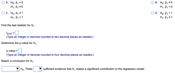 O B. Ho: B1 60 H4: B1 = 0 O A. Ho: B4 = 0 H1:34 0 O C. Ho: B4 #1 H: B1 = 1 OD. Ho: B1 = 1 H: B1 1 Find the test statistic for