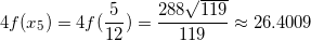 \small 4f(x_{5})=4f(\frac{5}{12})=\frac{288\sqrt{119}}{119}\approx 26.4009