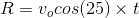 R = v_o cos (25) imes t