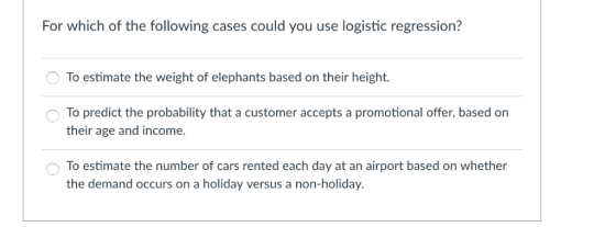 For which of the following cases could you use logistic regression? To estimate the weight of elephants based on their height