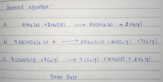 Balanced equation ! a) Alho (9) +3 H201 > Al(OH)3 (8) + 3 Helg). D) 4 NO(NO3)5 (s) + - > 2Nb2O3 (8) +20 NO2 (g) +702(9) 0 4 C