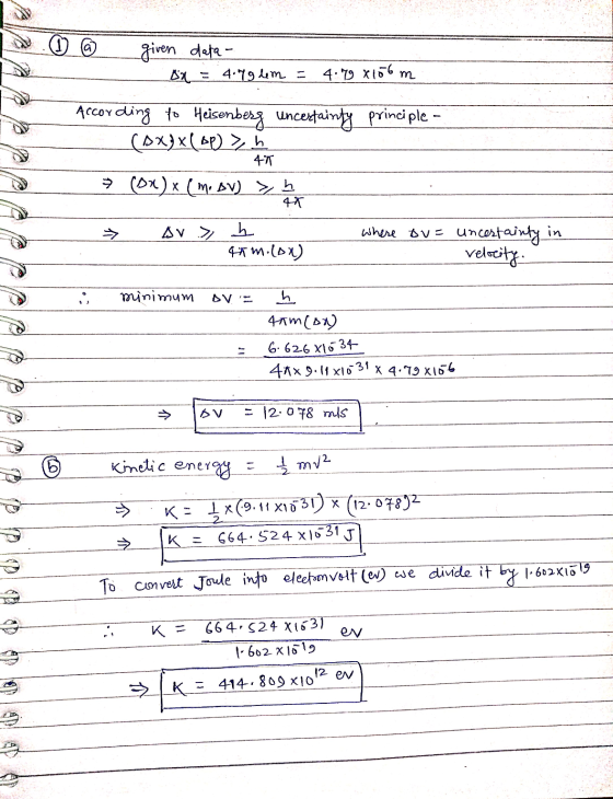 given data- 4.79 dem = 4·79 8156 m According to Heisenberg uncertainty principle- (AX)x(BP) > h 47 → (OX) x (m. sv) > 4K Av >