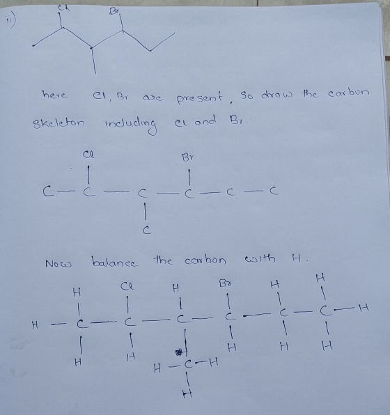 here Cl, Br are present so drow the carbon. Skeleton including at and Br. ce Br C - C - C - C Now balance the carbon with H.
