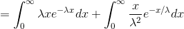 =\int_{0}^{\infty}\lambda x e^{-\lambda x}dx+\int_{0}^{\infty}\frac{x}{\lambda^2}e^{-x/\lambda}dx