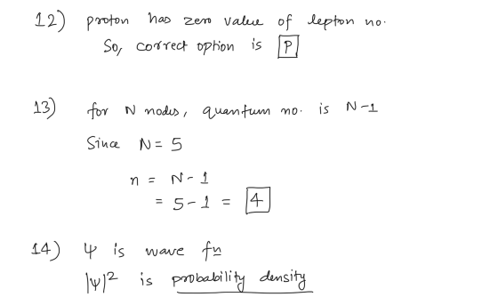 no 12) proton has zero value of lepton So, correct option is P. 13) for N nodes, quantum no. is N-1 Since N=5 n = N-1 = 5-1 =