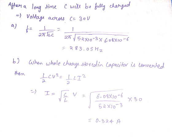 After a long time ( will be fully charged =) Voltage across CS 30 V a) + ㅗ anJLC añ / 52410-38608810-6 = 283.05 Hz 1 be When