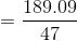 =\frac{189.09}{47}
