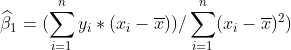 \widehat{\beta}_{1} = (\sum_{i=1}^{n}y_{i}*(x_{i} - {\overline{x}})) / \sum_{i=1}^{n}(x_{i} - {\overline{x}})^{2})