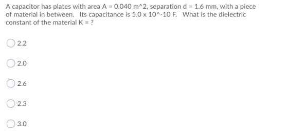 A capacitor has plates with area A = 0.040 m^2, separation d = 1.6 mm, with a piece of material in between. Its capacitance i