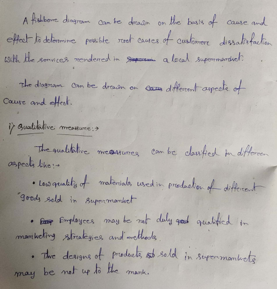 A fishbone diagram can be drade on the basis of cause and effect to determine posible root causes of customere dissaksfaction
