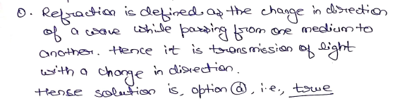 O. Refraction is defined of the change in dl Stection of a wave while passing from one medium to another. Hence it is transmi