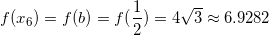 \small f(x_{6})=f(b)=f(\frac{1}{2})=4\sqrt{3}\approx 6.9282