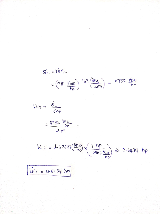 Qi = ma = (28 lbm 169 Stuen) = 4732 Bike hr = 4132 Bu 2.89 hich = 1637.37(lt! hp 2545 Btu) ) => 0.6434 hp I win = 0.64.34 hp