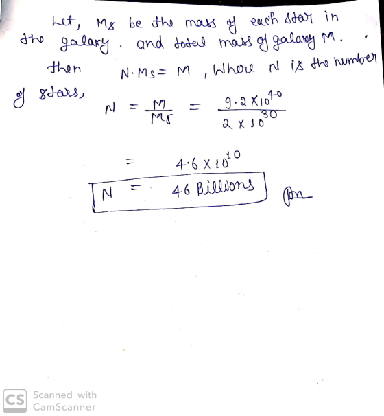 - the het, Mg be the mass of each star in galaxy and total mass of galany M. - N.Ms= M , where he is the number N = M = 9.2 X