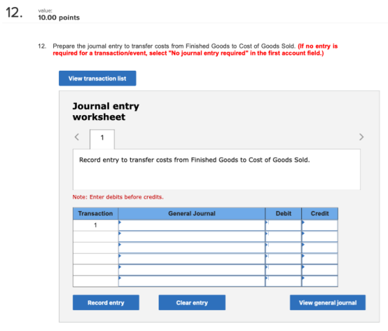 12. value: 10.00 points 12. Prepare the journal entry to transfer costs from Finished Goods to Cost of Goods Sold. (If no ent