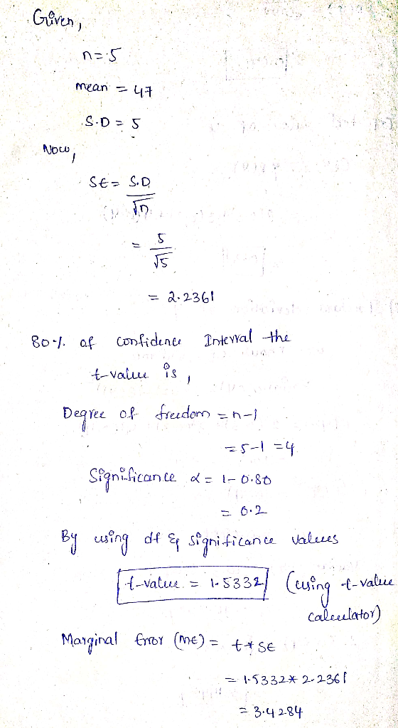 Güven n=5 mean =47 S.D=5 Now; SE=S.D. = 2.2361 Interval the 80% of confidence t-value is , Degree of freedom anal : 25-1 =4.
