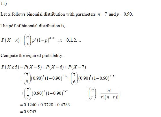 11) Let x follows binomial distribution with parameters n = 7 and p = 0.90. The pdf of binomial distribution is, P(X =x) = (*