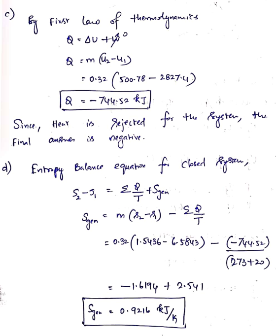 c) ago first law of themslynamics Q = ou +40 (2-4) = 0.32 (500-78 – 2827-4) -744.52 kJ Q:m Q the Since, Hear is rejected for